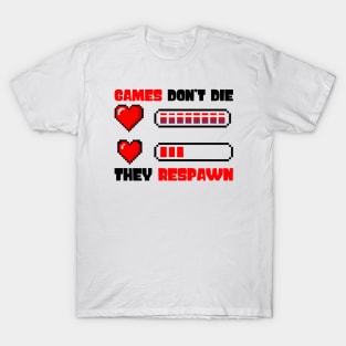 Games Don't Die They Respaw T-Shirt